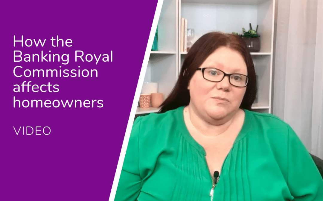 How the Banking Royal Commission could affect homeowners